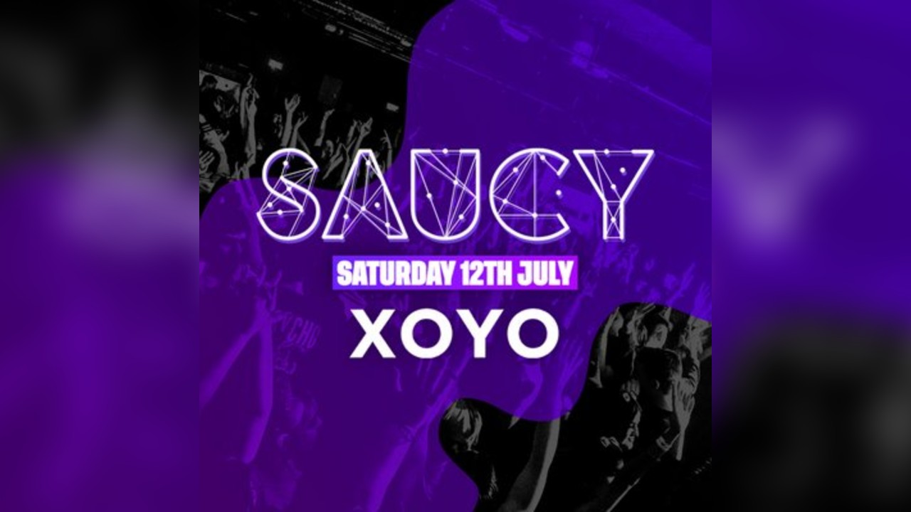 SAUCY at XOYO - SATURDAY SPECIAL