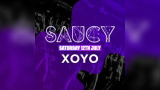 SAUCY at XOYO - SATURDAY SPECIAL