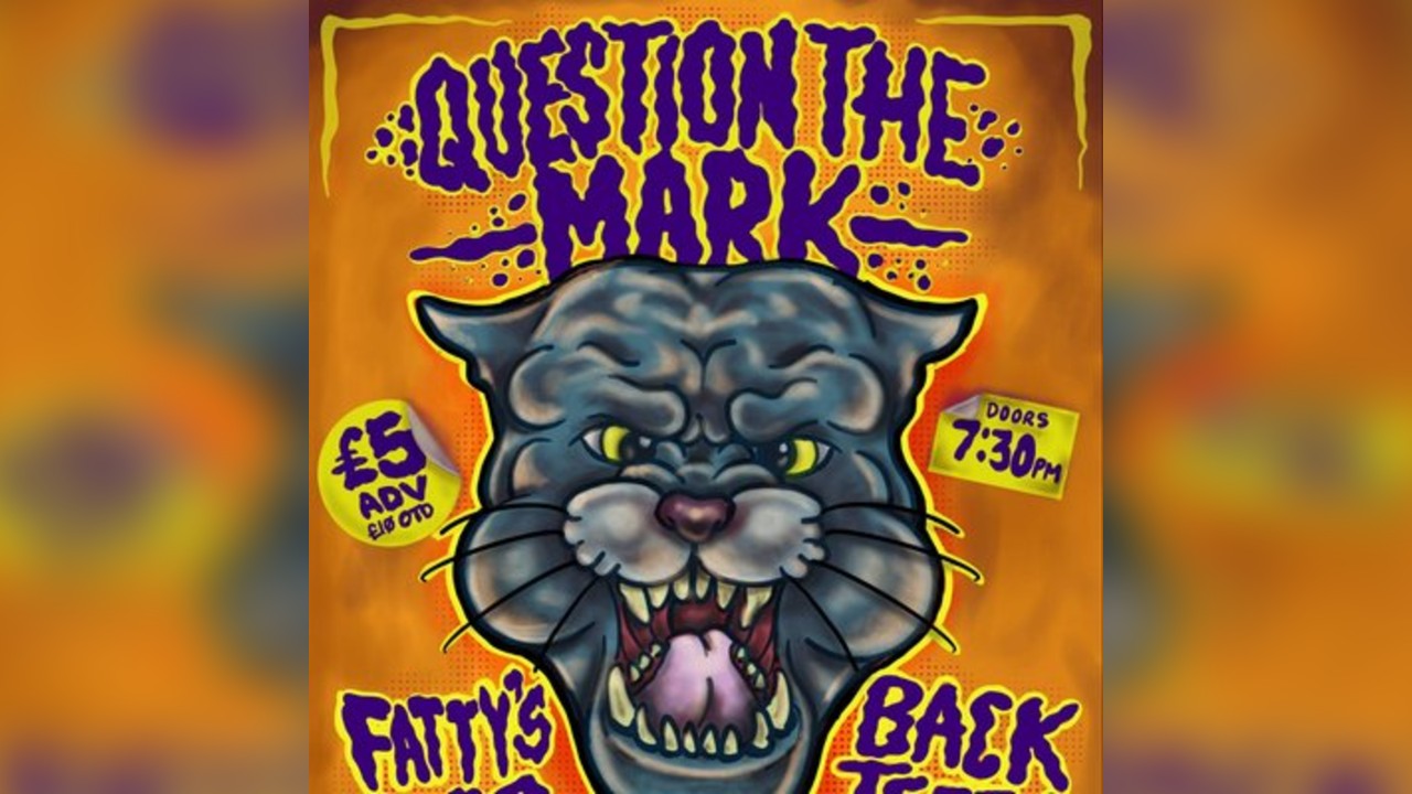 QUESTION THE MARK / FATTY'S LEG and more @ Black Cat, Bridgend