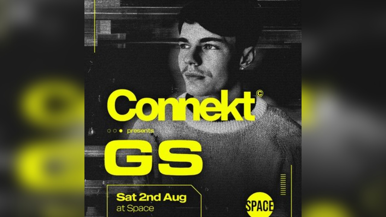 Connekt Saturdays Presents GS @ Space Leeds