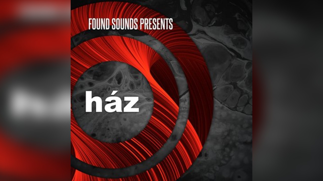 Found Sounds presents: Ház