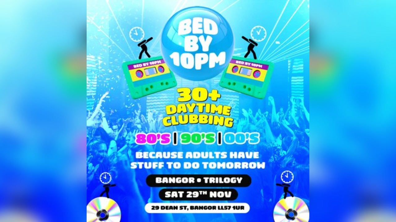 Bed By 10pm Is Coming To Bangor
