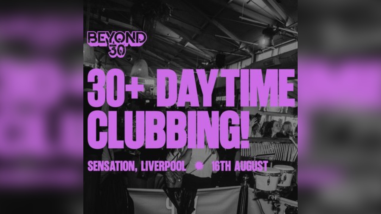 Over 30'S Daytime Clubbing - LIVERPOOL
