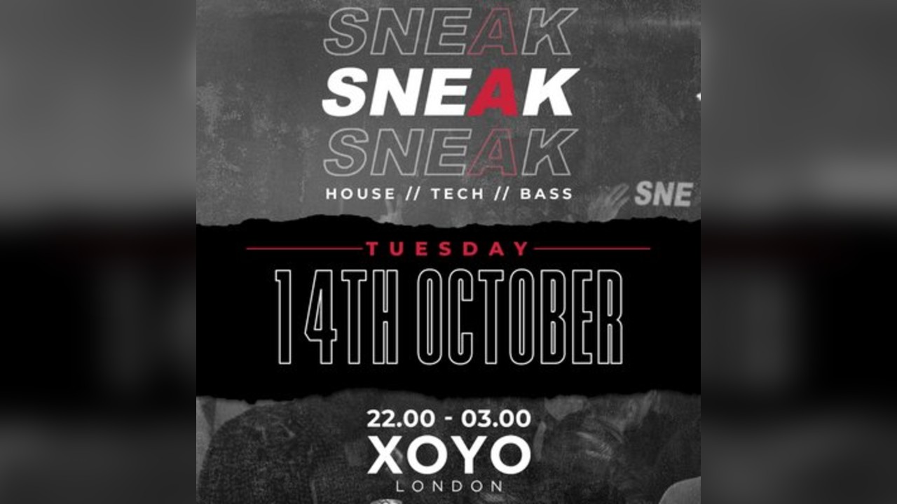 SNEAK RAVE @ XOYO - Tuesday 14th October