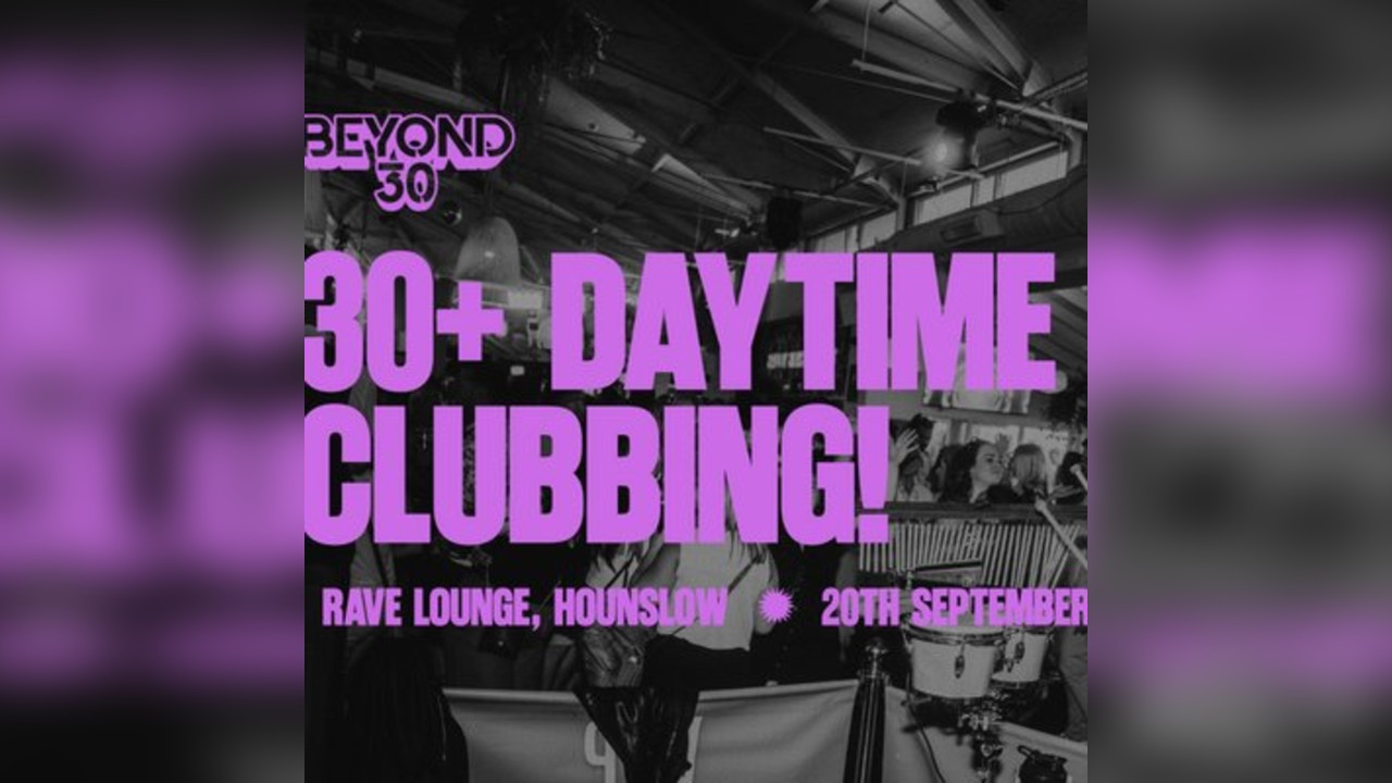 OVER 30s DAYTIME CLUBBING HOUNSLOW