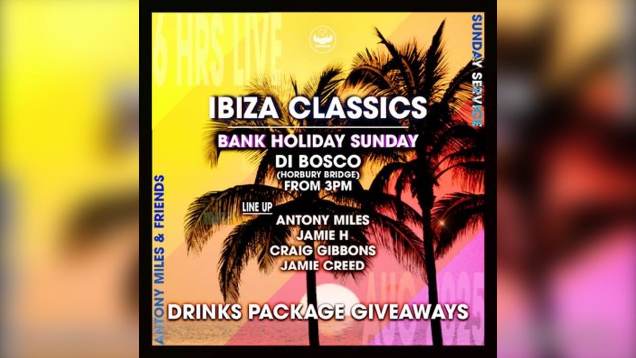 IBIZA CLASSICS with Antony Miles & Friends BANK HOLIDAY SPECIAL