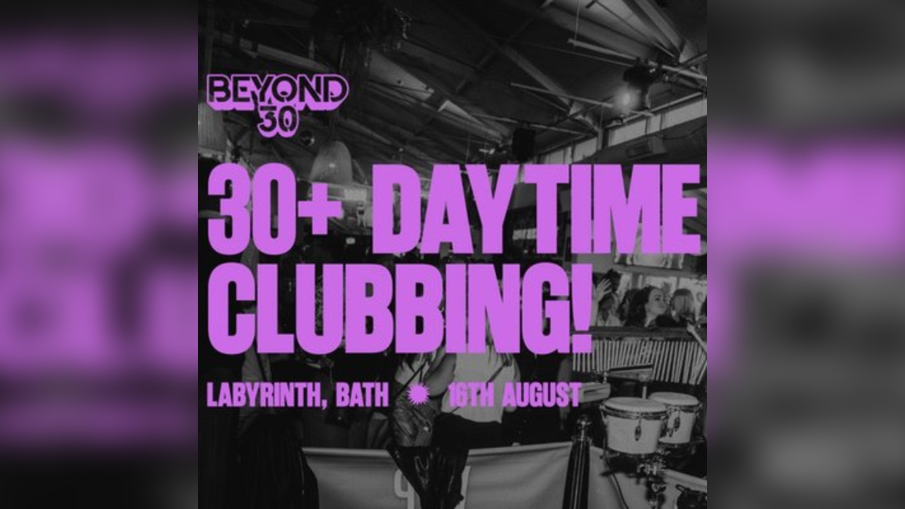 Over 30s Daytime Clubbing - BATH