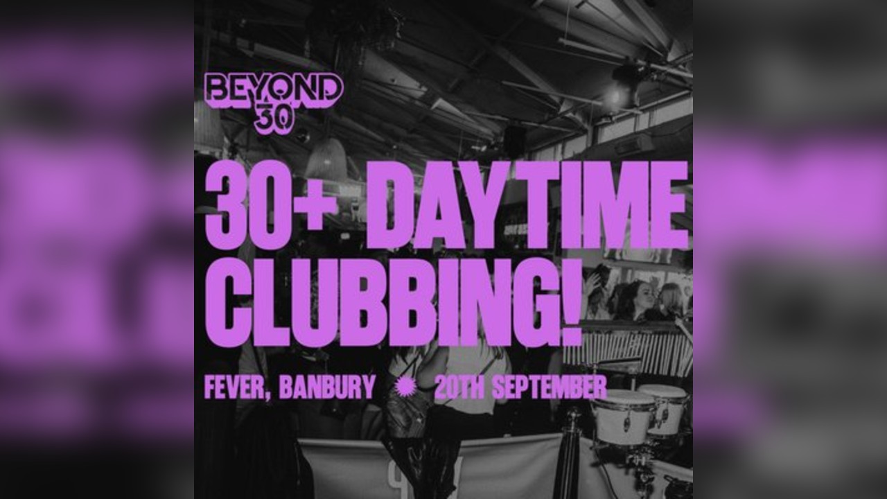 OVER 30s DAYTIME CLUBBING BANBURY
