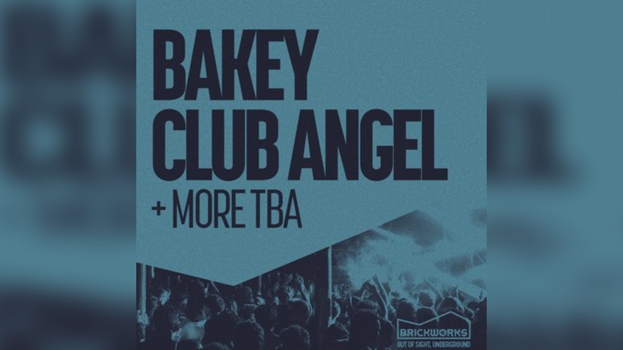 The Brickworks: BAKEY & CLUB ANGEL