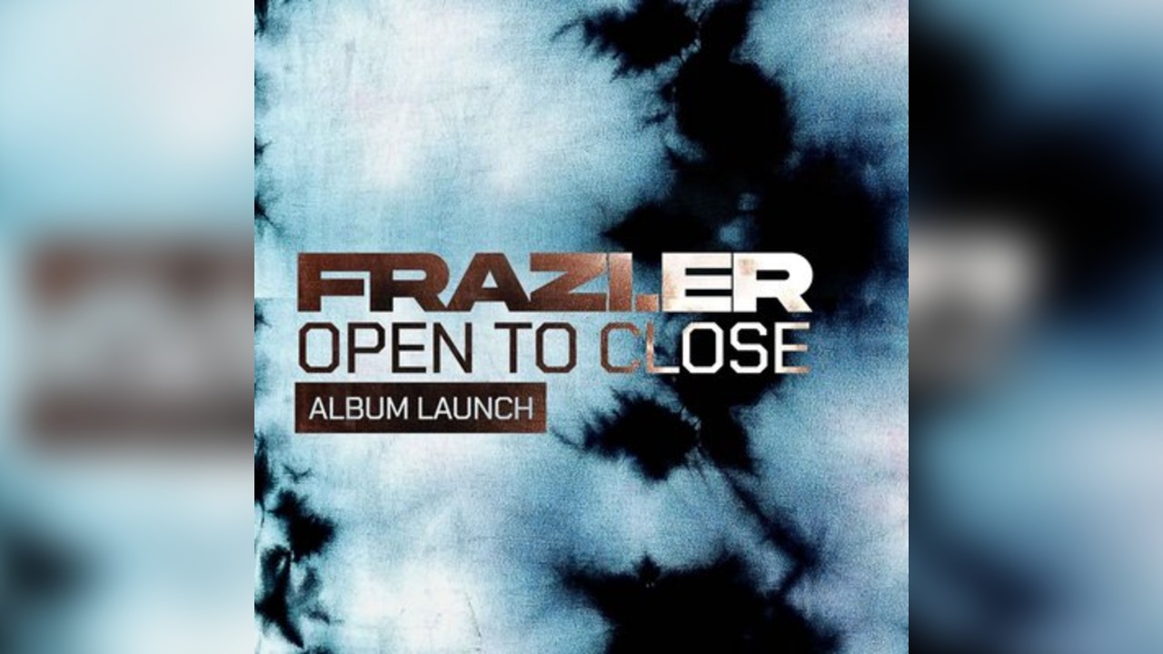 Frazi.er Open To Close - Album Launch