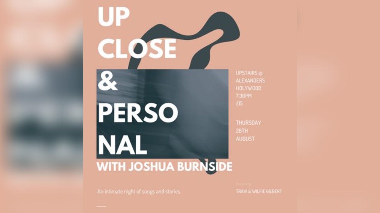 Up close and personal. With Joshua Burnside