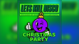 Let's Kill Disco @ CHALK | Christmas Party