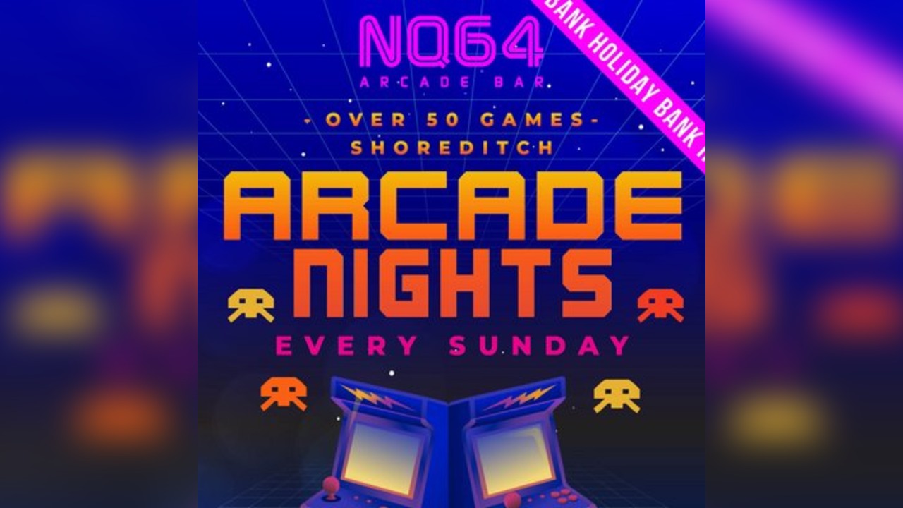Arcade Nights at NQ64 Shoreditch - Sun.24th August BANK HOLIDAY