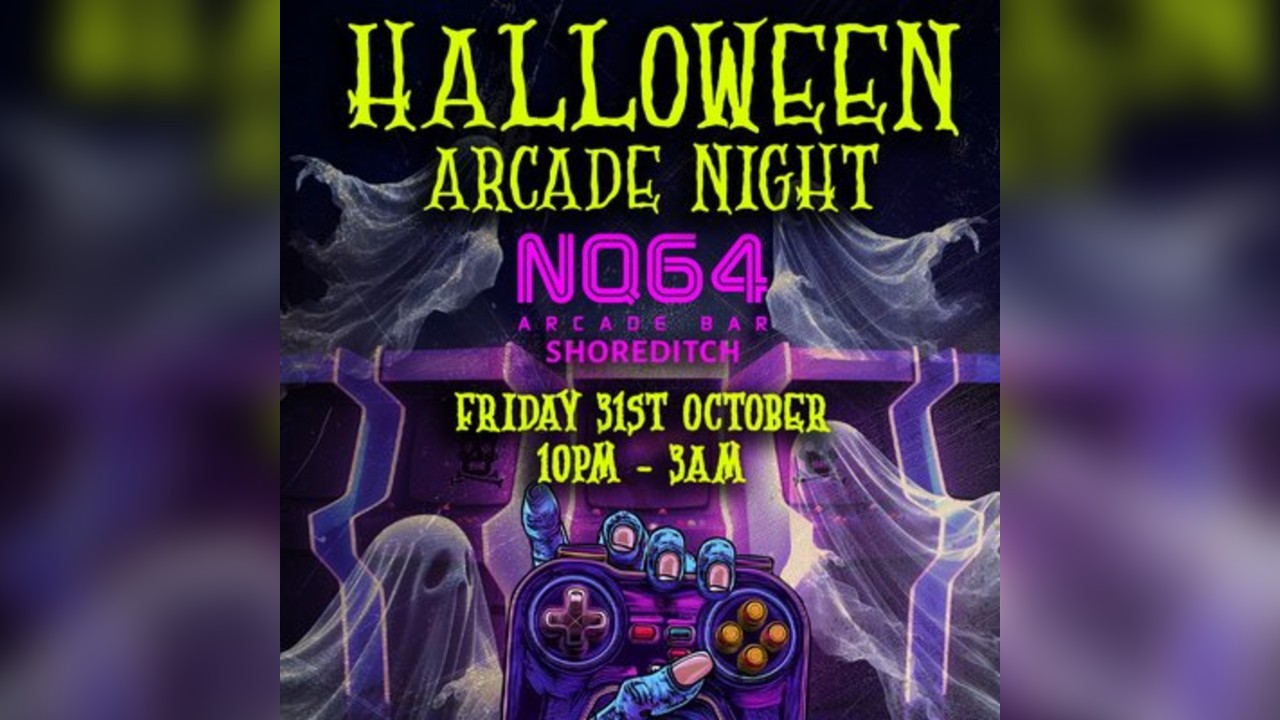 Halloween Arcade Party @ NQ64 Shoreditch - Friday 31st October