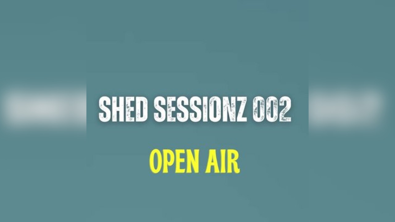 SHED SESSIONZ 002 [Open air]