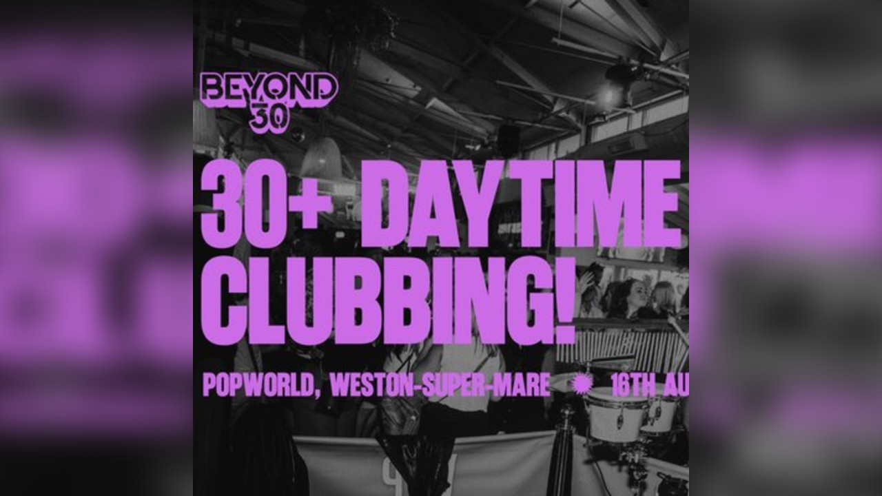 OVER 30s DAYTIME CLUBBING - WESTON-SUPER-MARE