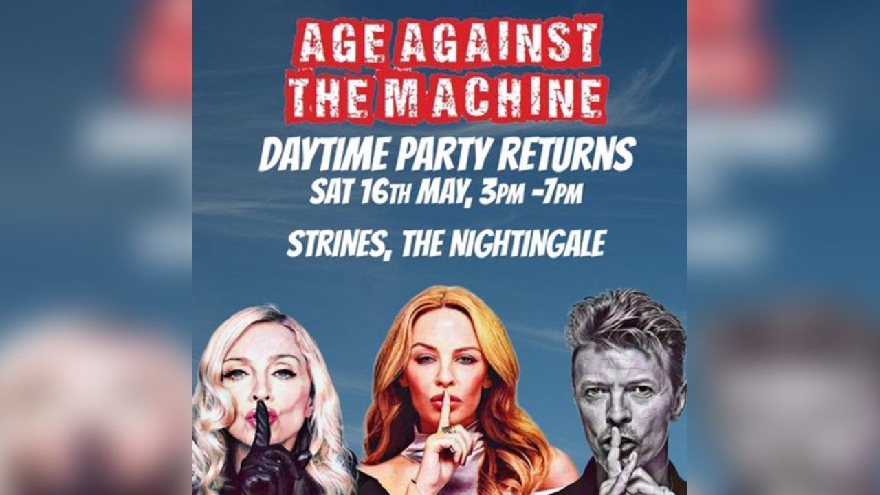 Age Against The Machine Daytime: STRINES (over 30s) 3pm-7pm