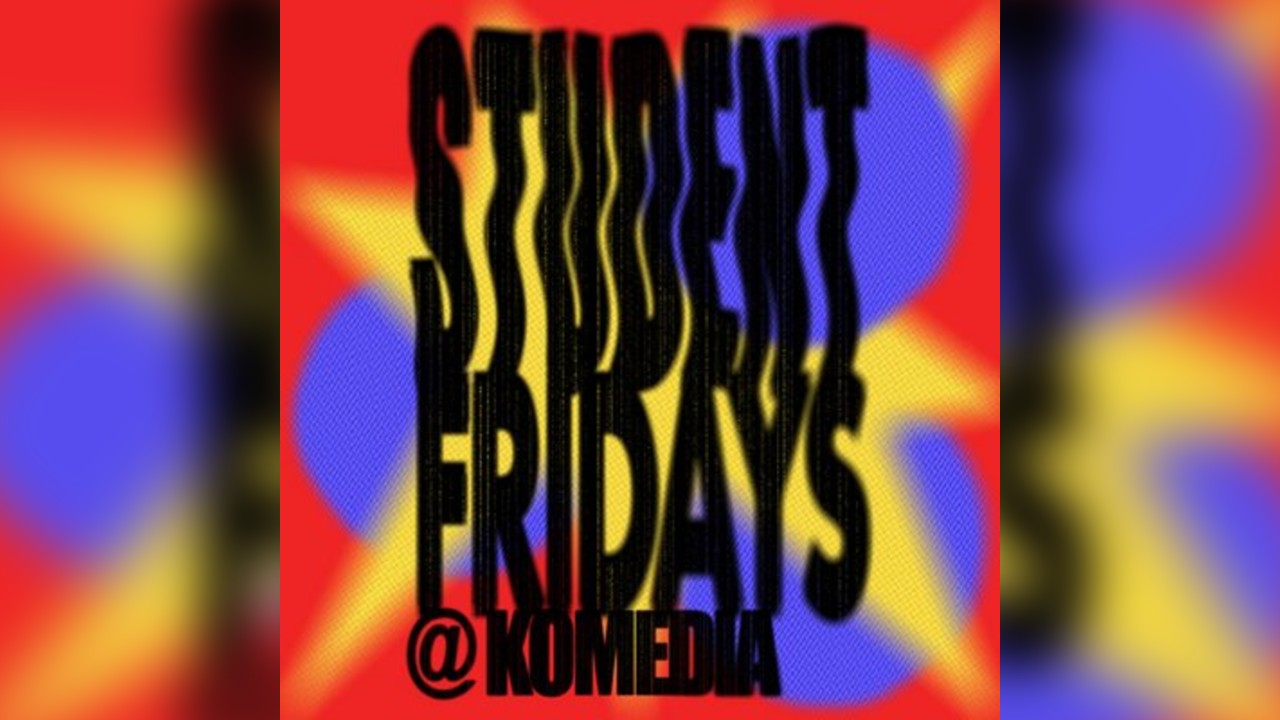 Student Fridays @ Komedia