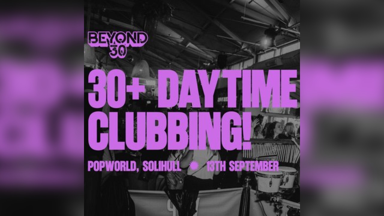 OVER 30s DAYTIME CLUBBING  SOLIHULL