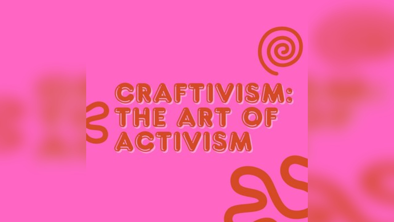 'We Are' Workshops: Craftivism: The Art of Activism