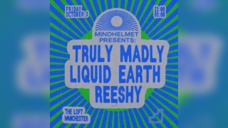MINDHELMET: Truly Madly, Liquid Earth & Reeshy