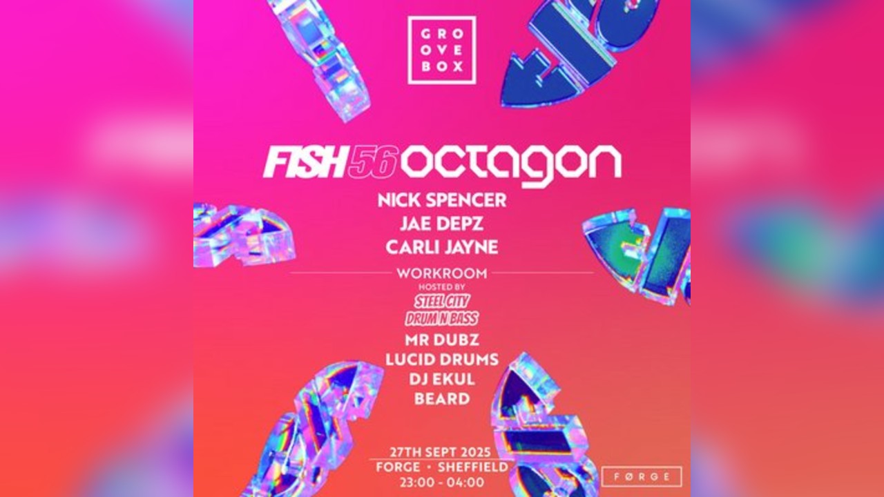 FISH56OCTAGON | Groovebox at FORGE, Sheffield