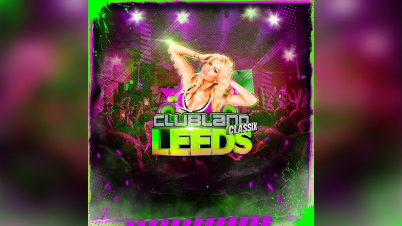 Clubland Classix Leeds 360° Day Party