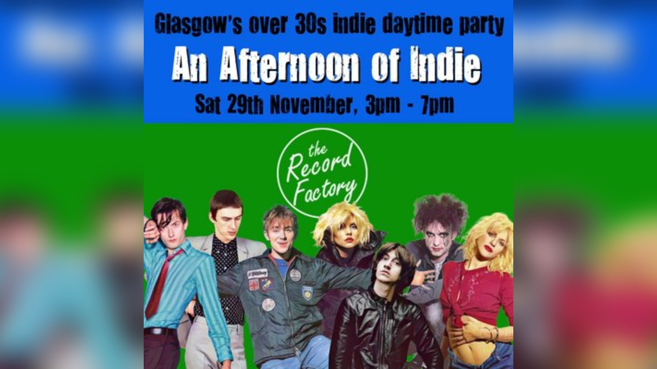An Afternoon of Indie: GLASGOW (over 30s only), 3pm-7pm