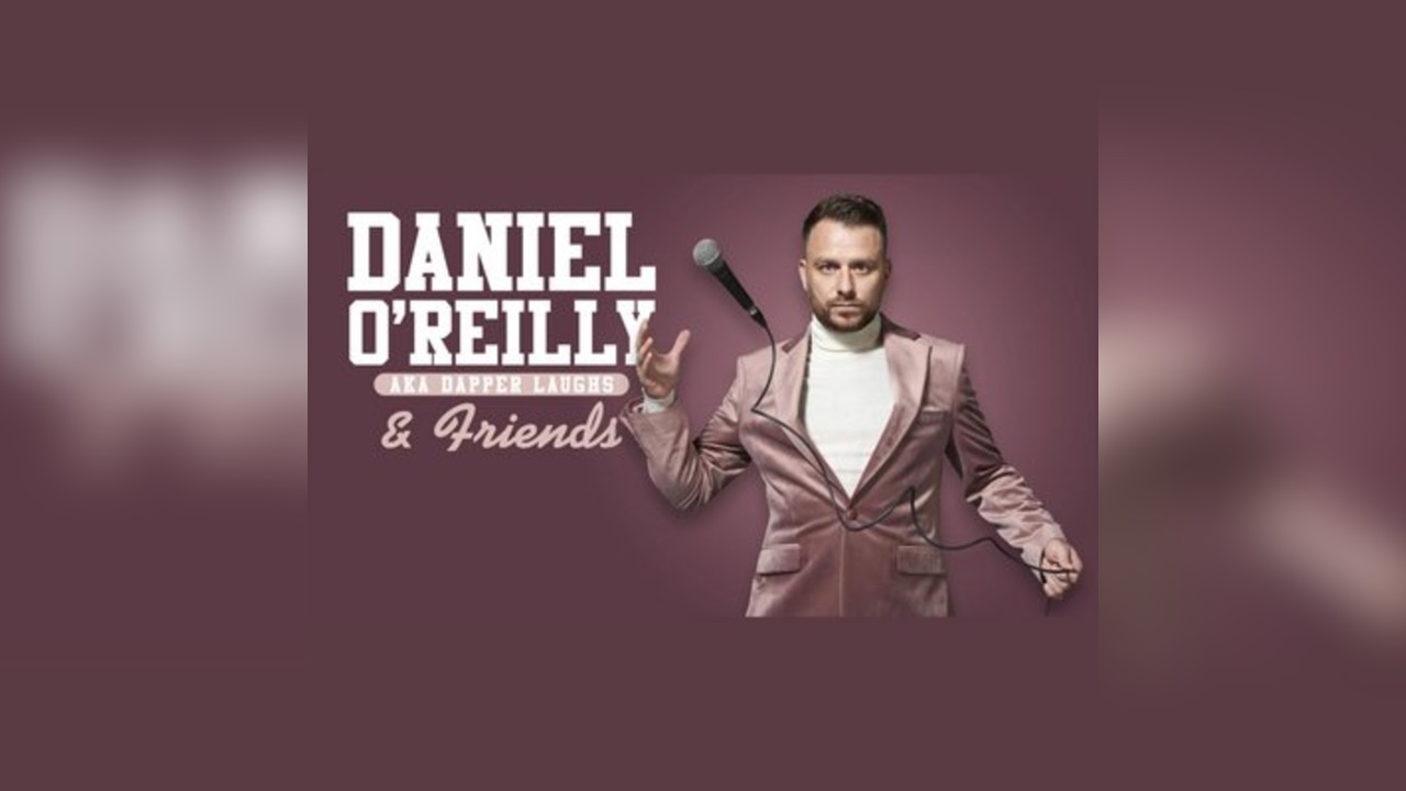 Daniel O'Reilly AKA Dapper Laughs & Friends