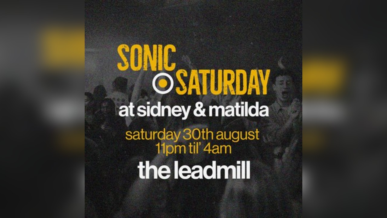 The Leadmill Presents: Sonic Saturday