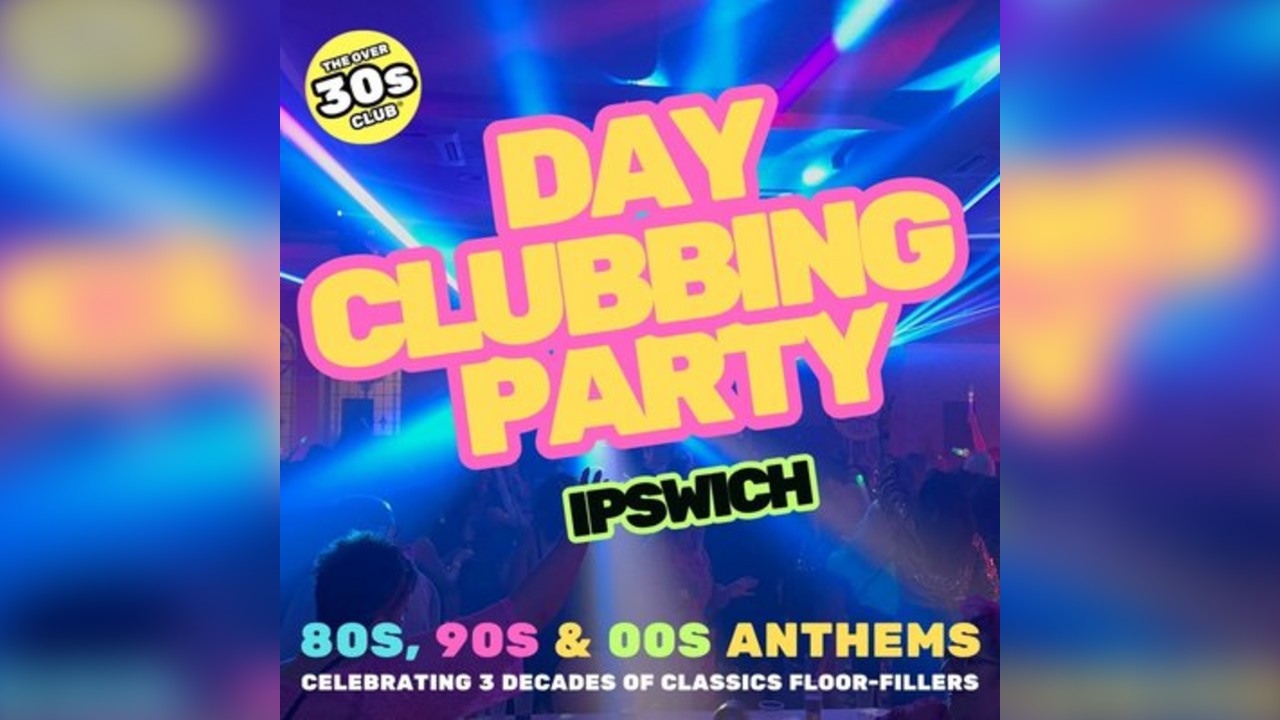 The Over 30s Club - Daytime Clubbing - Ipswich