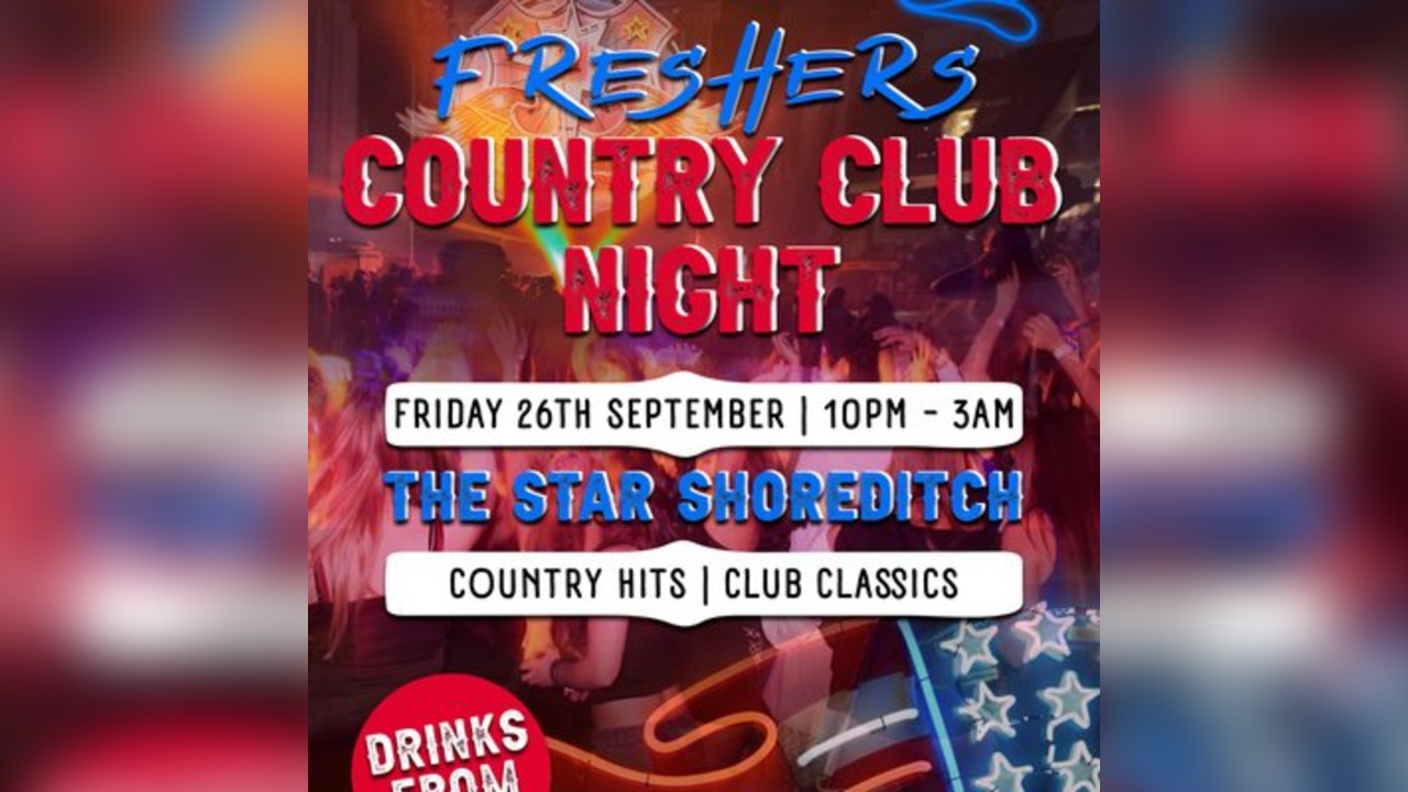 FRESHER'S COUNTRY CLUB NIGHT @ THE STAR SHOREDITCH - Friday 26th