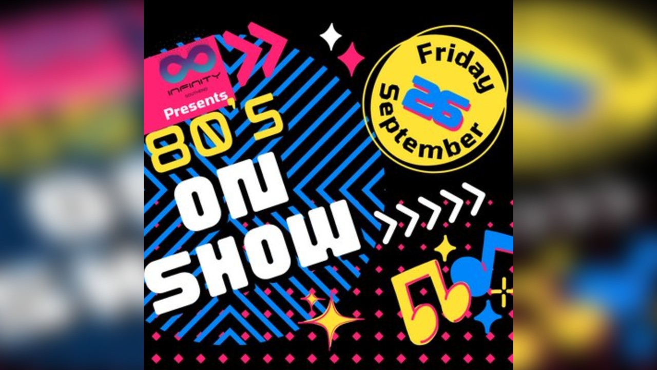 Infinity Southend presents ... 80s On Show