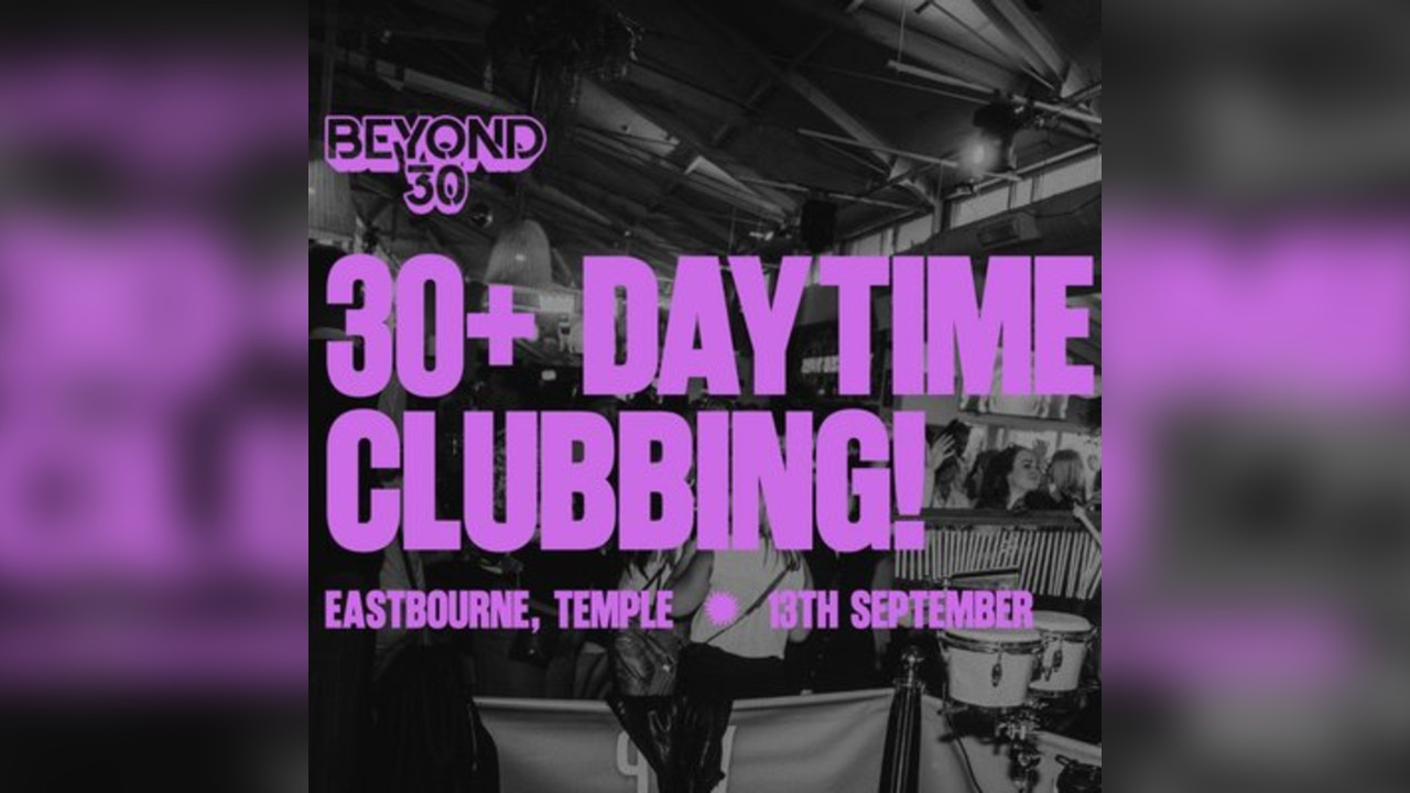 OVER 30s DAYTIME CLUBBING EASTBOURNE