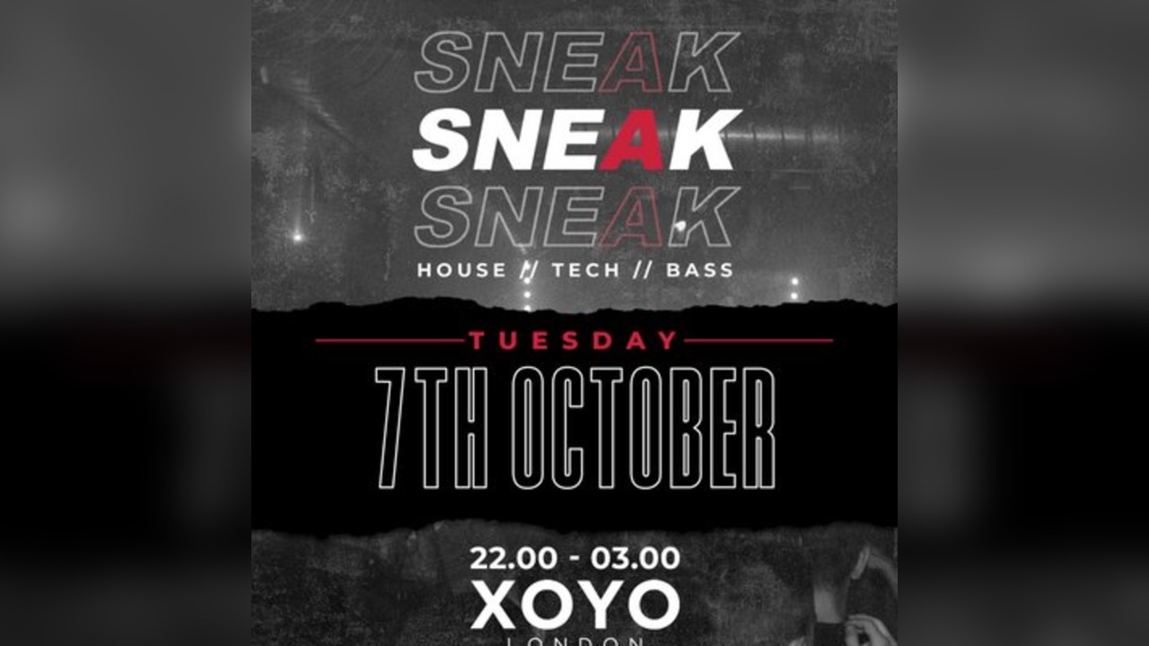 SNEAK RAVE @ XOYO - Tuesday 7th October