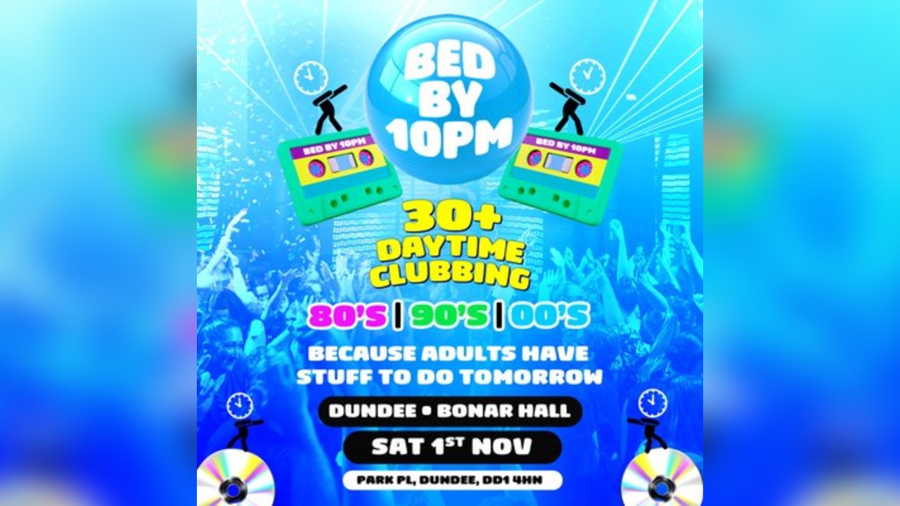 Bed By 10pm Is Coming To Dundee