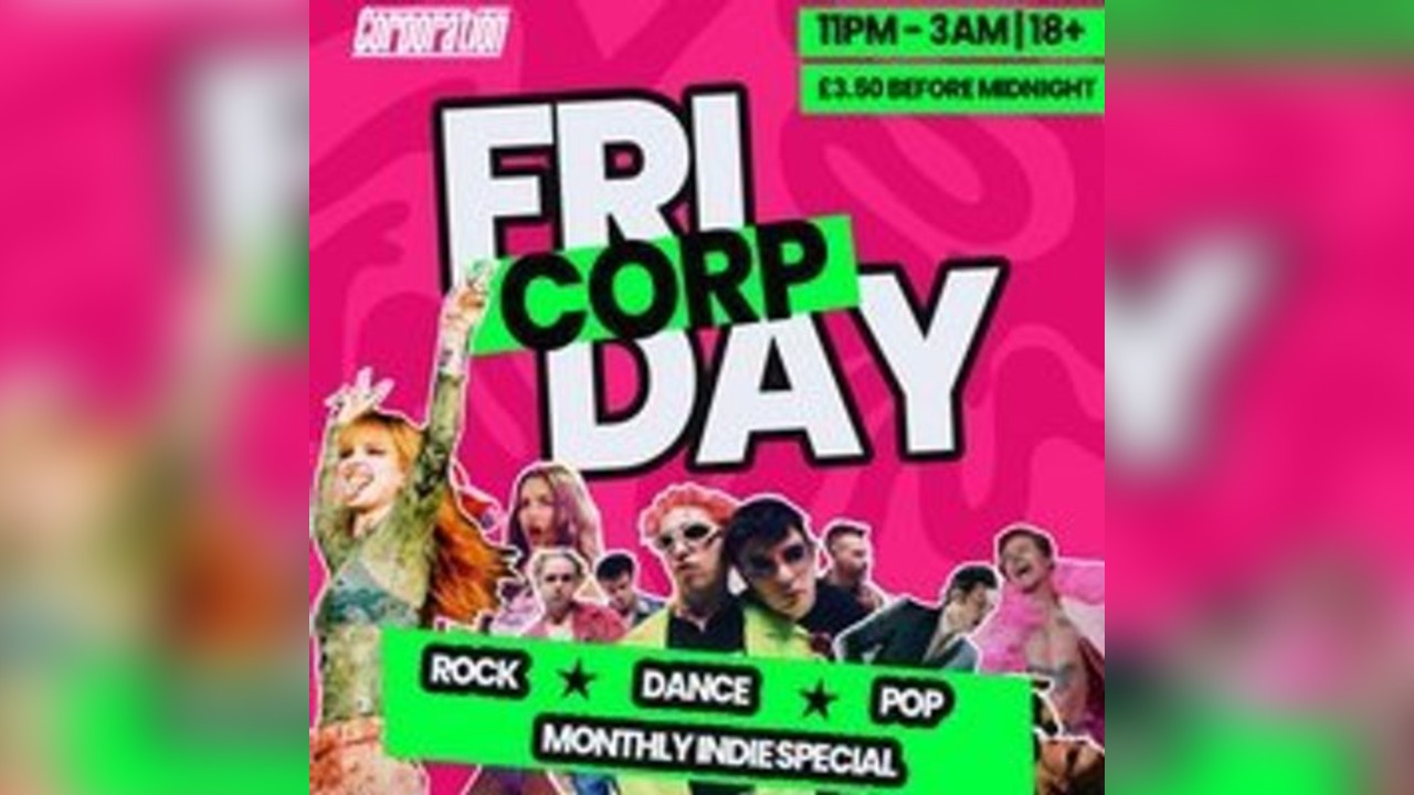 Corp Fridays - FREE ENTRY ALL FRESHERS WEEK
