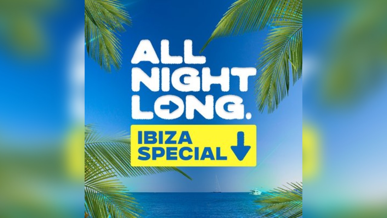 FREE TICKETS- All Night Long- Ibiza Special