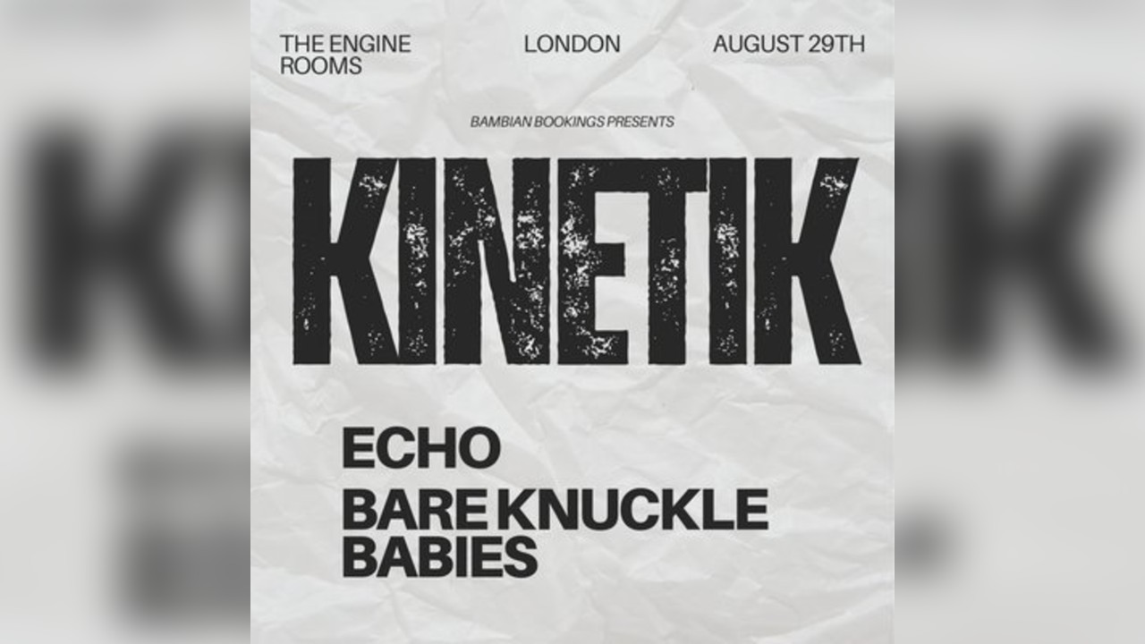 Kinetik, Echo & Bareknuckle Babys