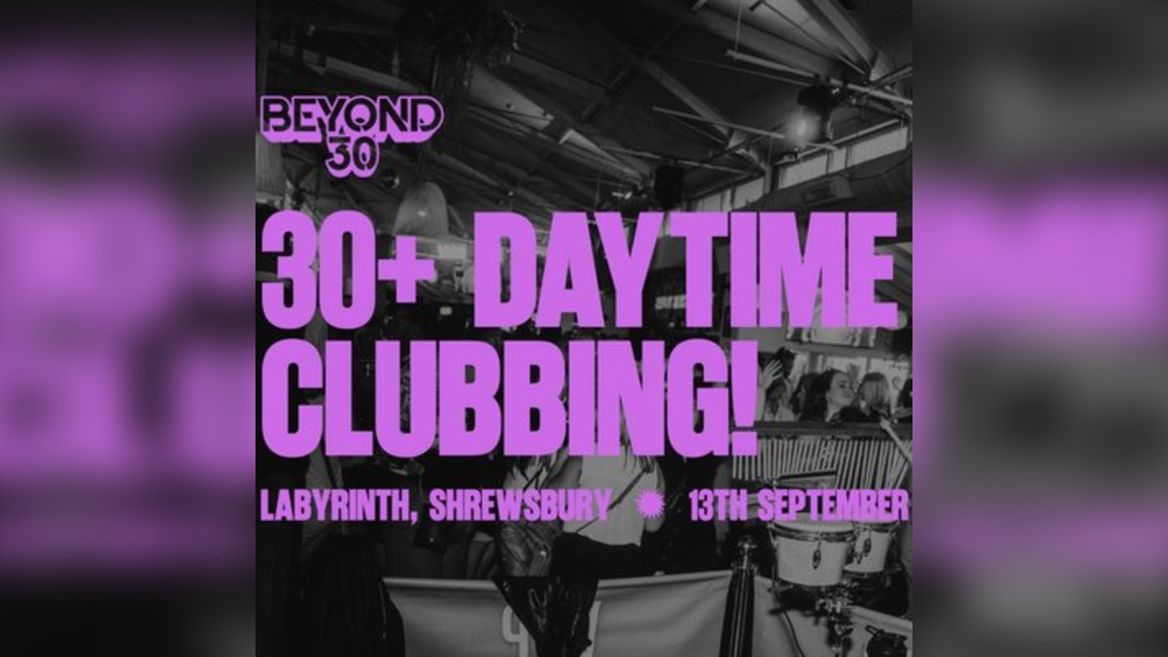 OVER 30s DAYTIME CLUBBING SHREWSBURY