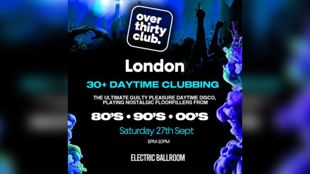 OVER 30's CLUB - Daytime Clubbing - London