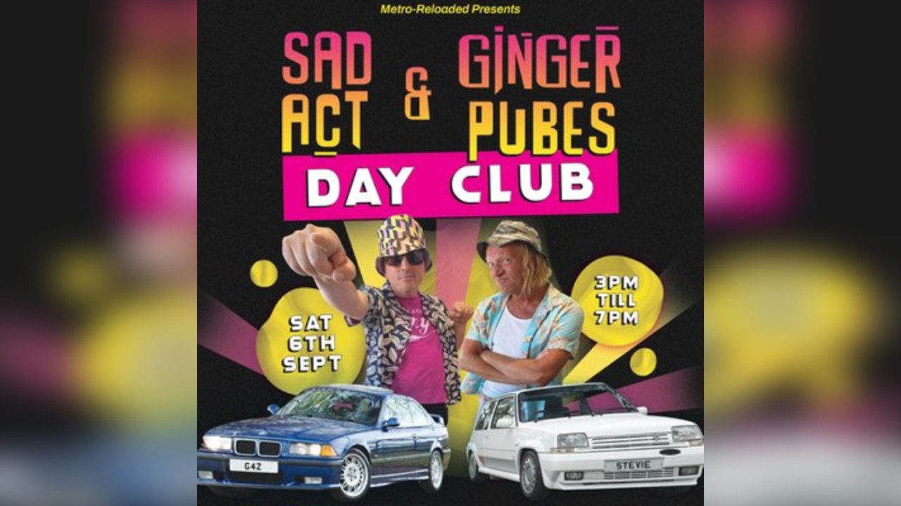 Sad Act & Ginger P*bes Day Club