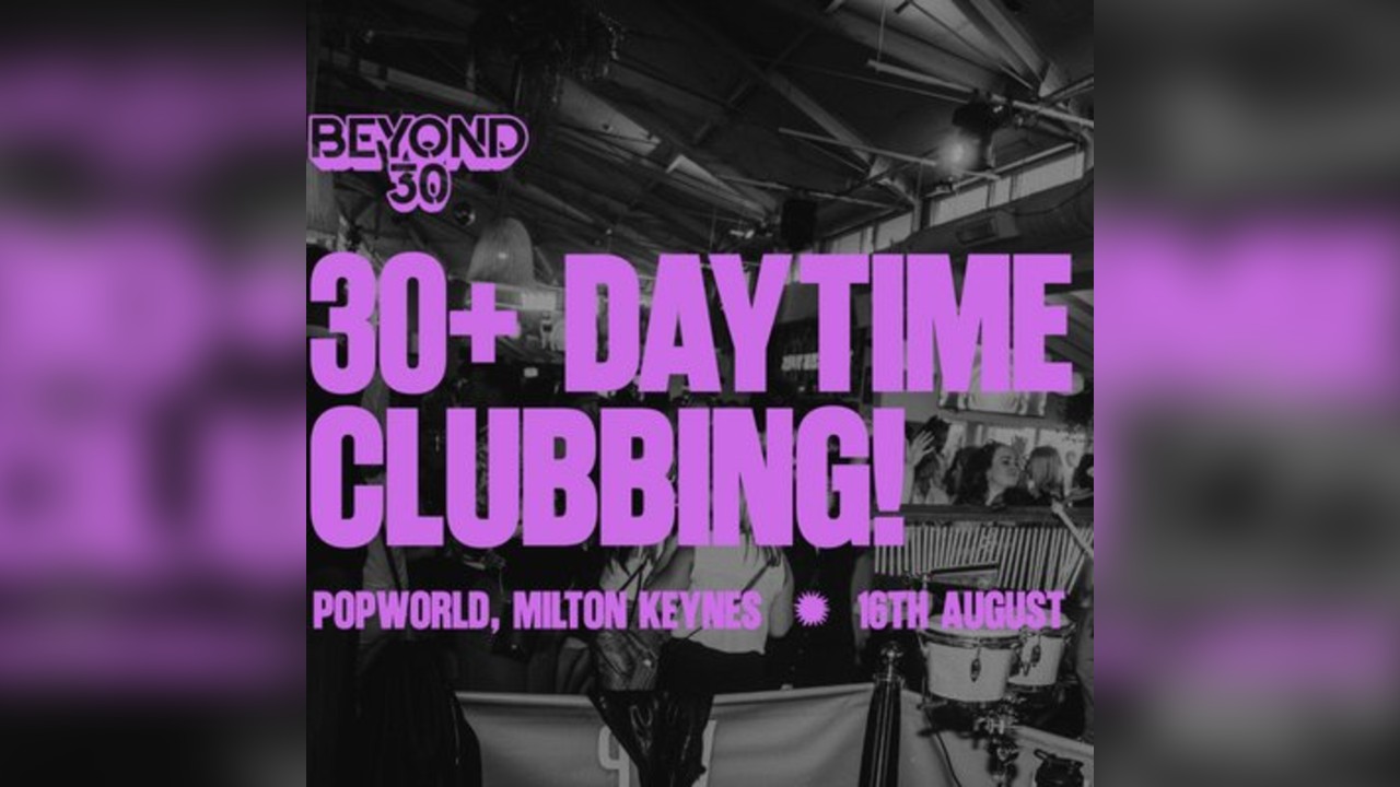 Over 30s Daytime Clubbing - MILTON KEYNES