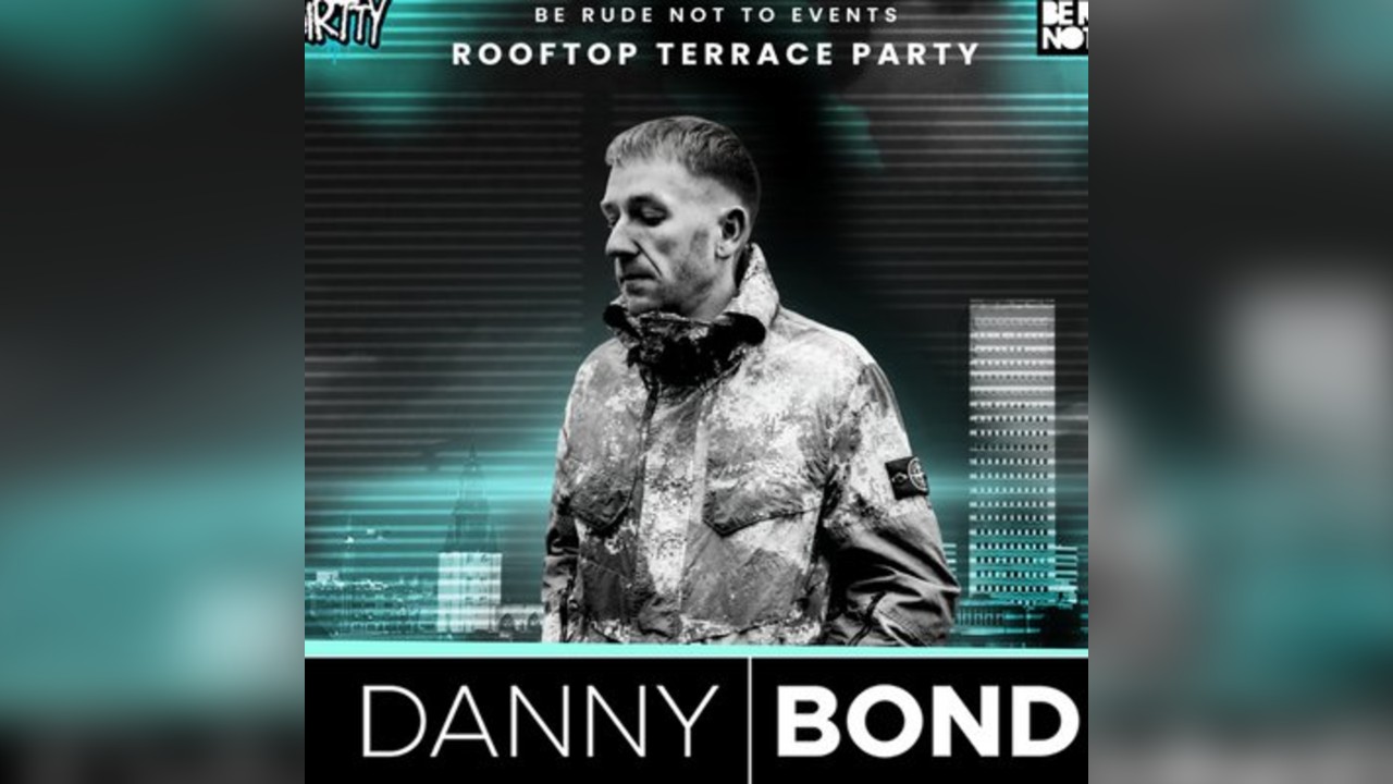 DANNY BOND ROOFTOP PARTY x DIRTTY EVENTS x HUSH