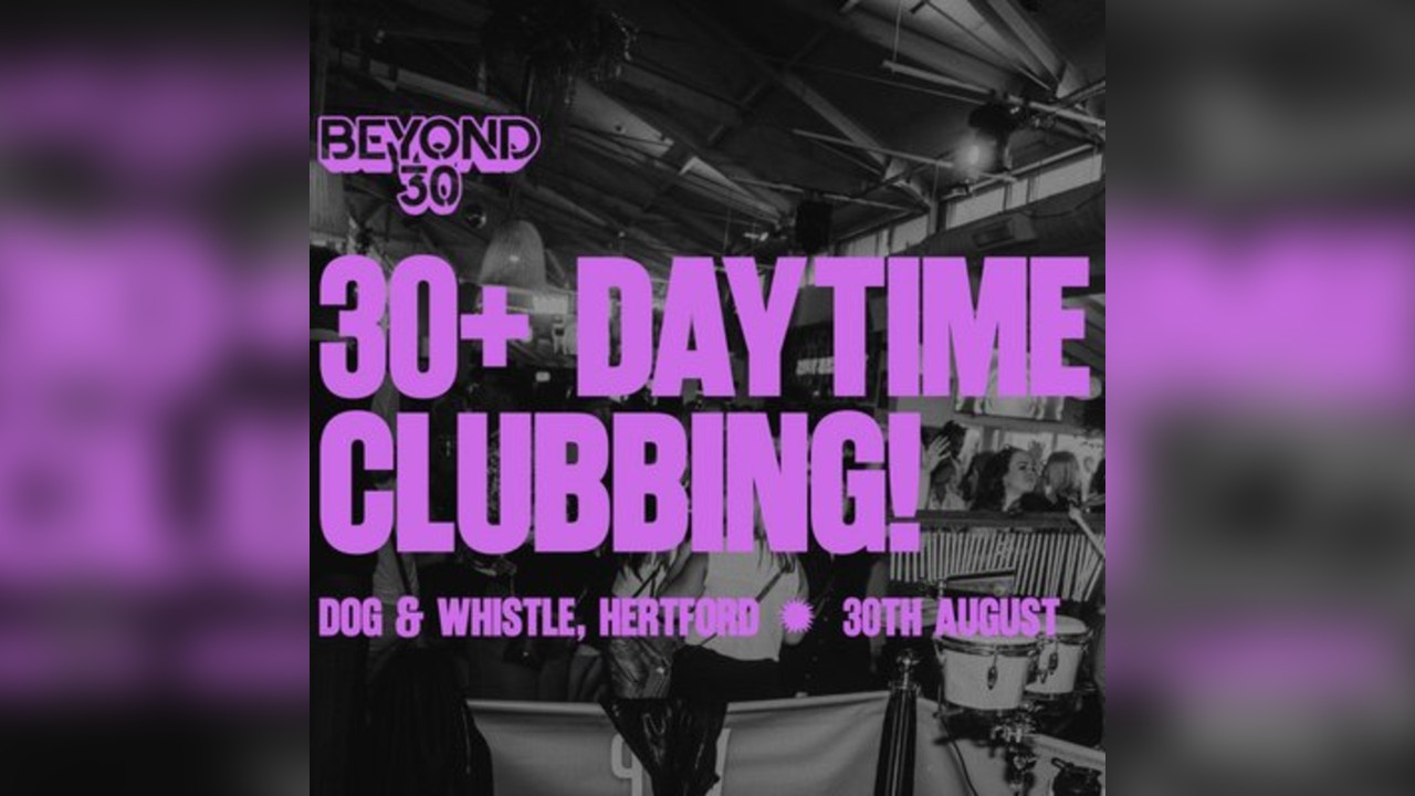 Over 30s Daytime Clubbing HERTFORD