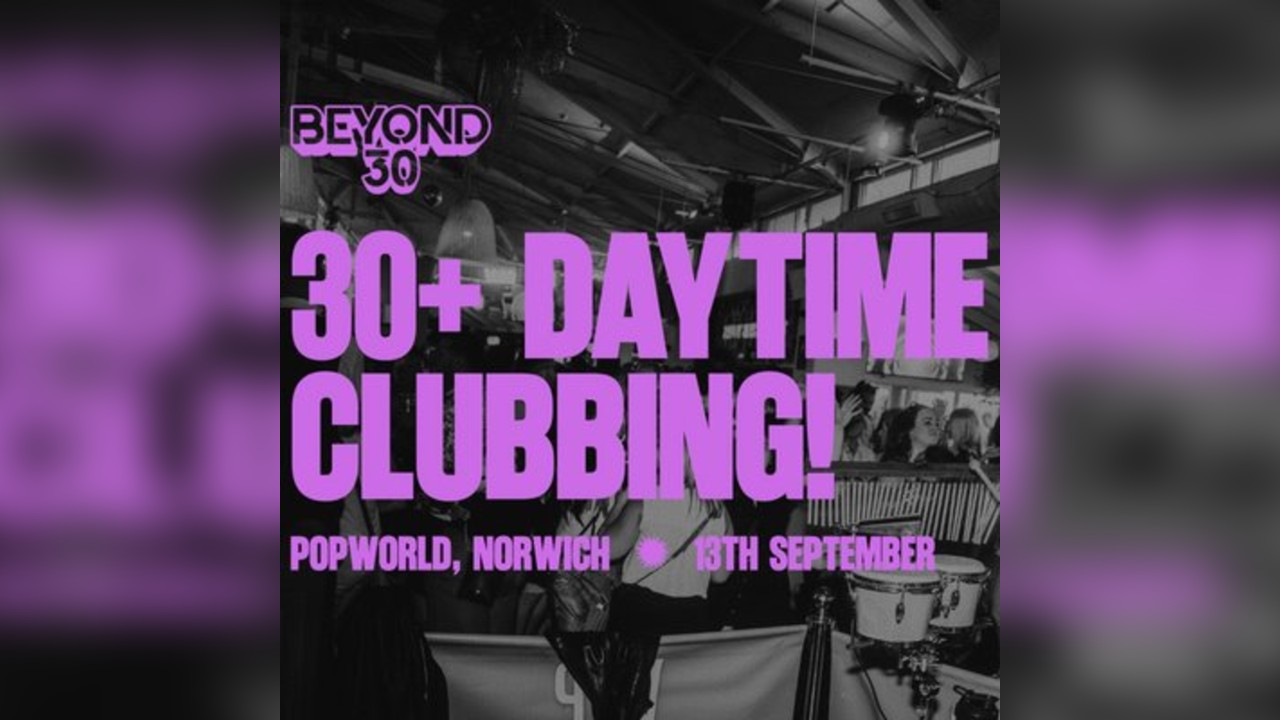 OVER 30s DAYTIME CLUBBING NORWICH
