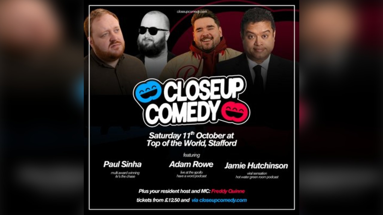 CLOSEUP COMEDY in Stafford with Adam Rowe, Paul Sinha and more.