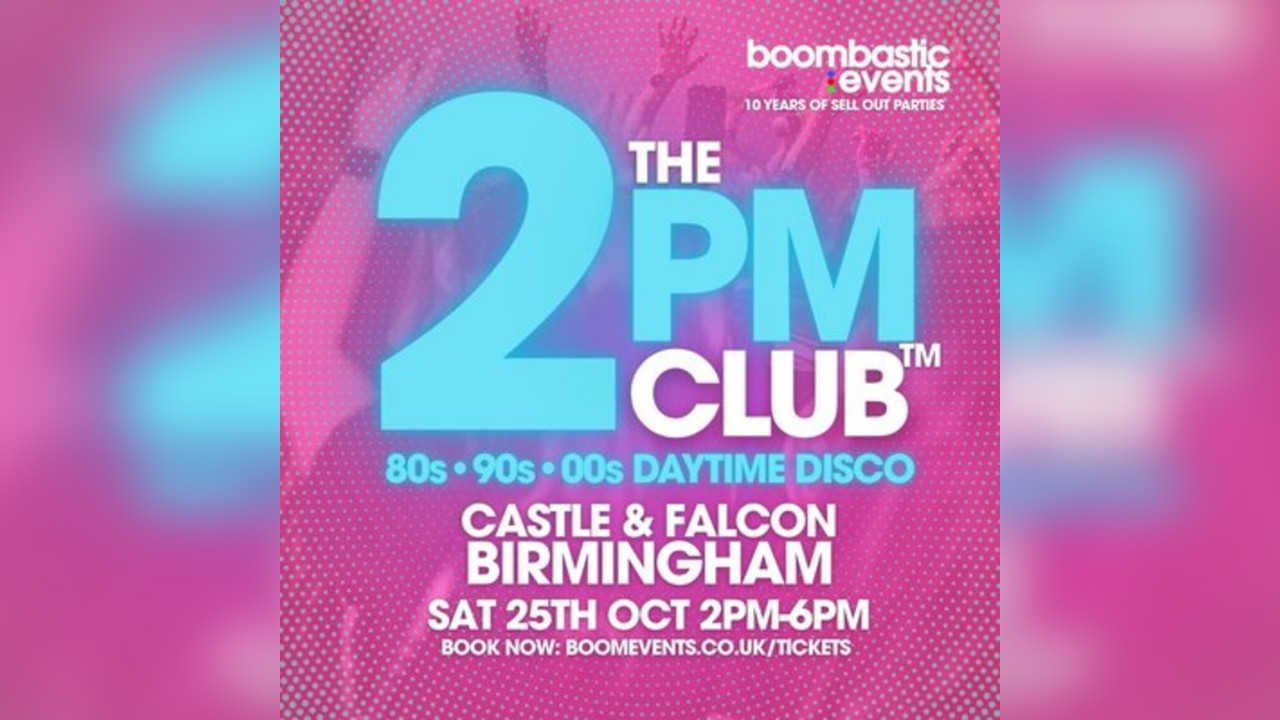 The 2PM CLUB Birmingham - 80s 90s 00s Daytime Disco