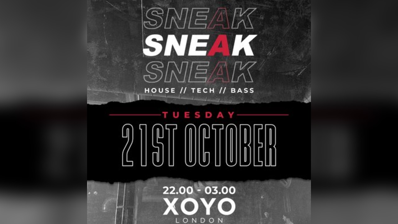 SNEAK RAVE @ XOYO - Tuesday 21st October