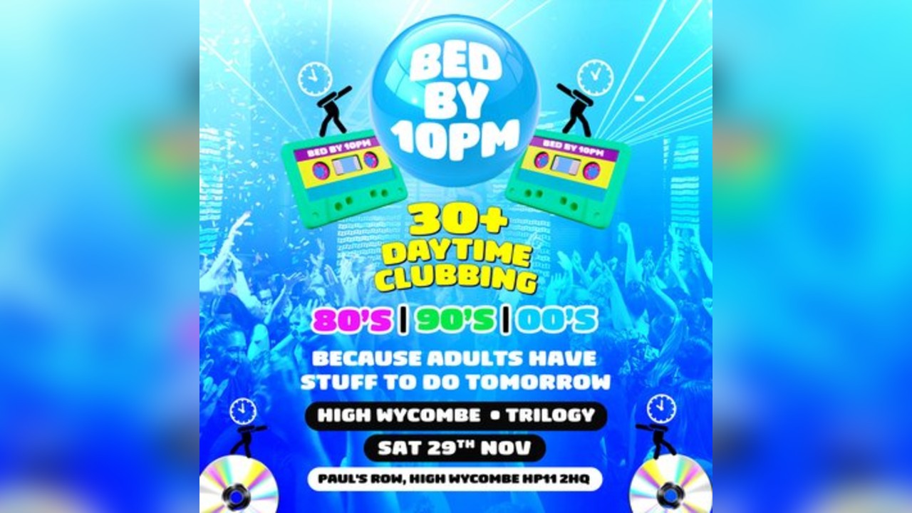 Bed By 10pm Is Coming To High Wycombe